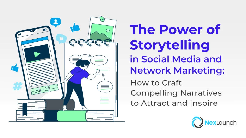 The Power of Storytelling in Social Media and Network Marketing: How to Craft Compelling Narratives to Attract and Inspire