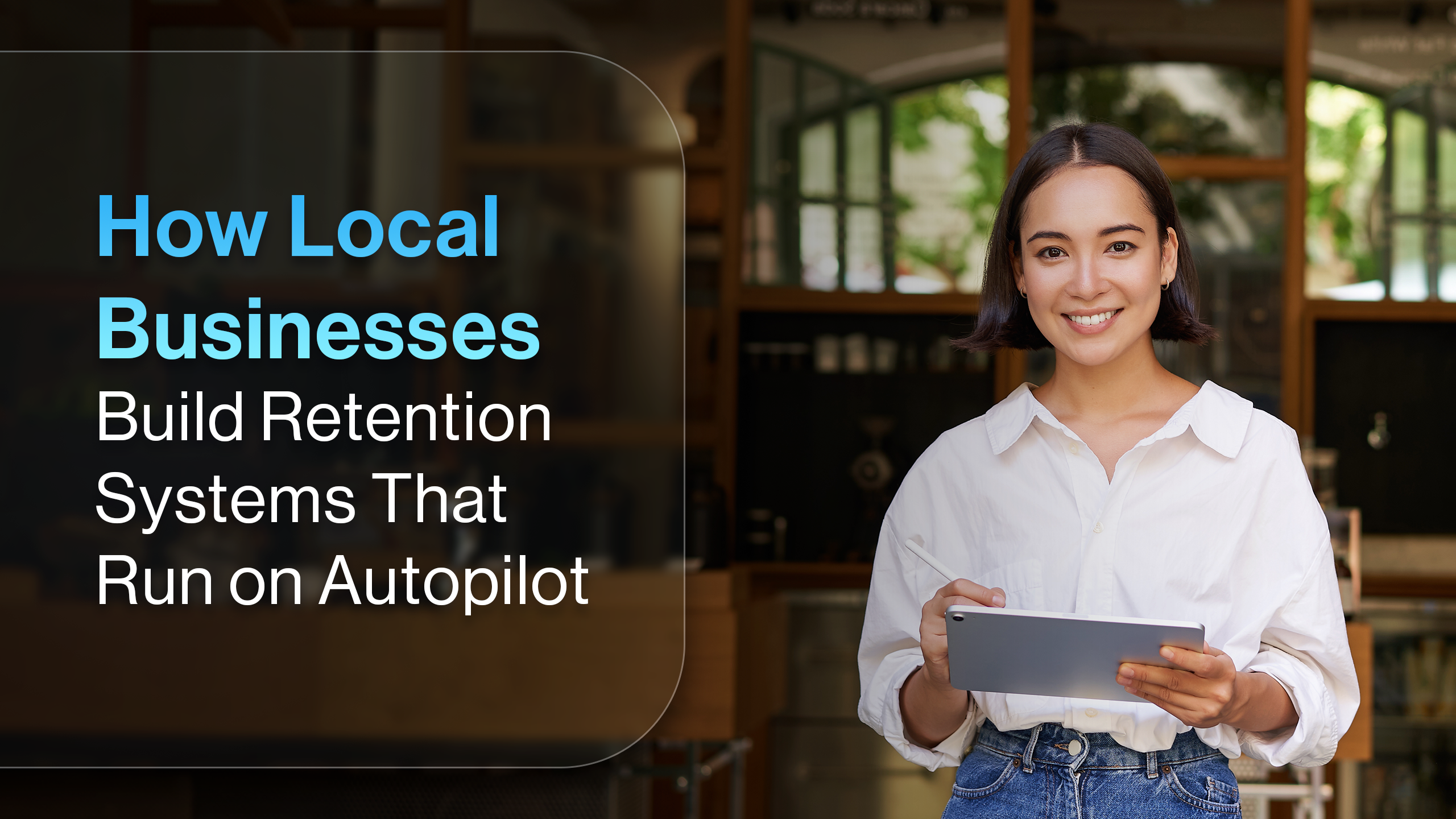 Local business owner smiling and holding a tablet inside her store, representing how local businesses build customer retention systems that run on autopilot.